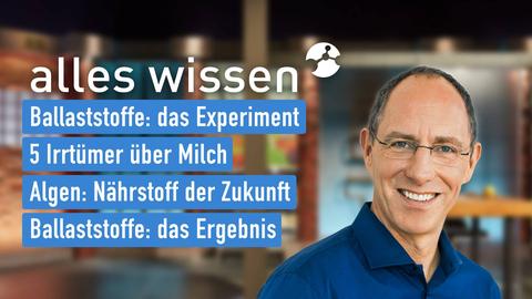 Moderator Thomas Ranft sowie die Themen bei "alles wissen" vom 05.10.2023: Ballaststoffe: das Experiment, 5 Irrtümer über Milch, Algen: Nährstoff der Zukunft, Ballaststoffe: das Ergebnis