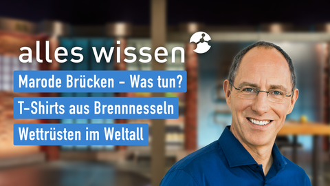 Moderator  Thomas Ranft sowie die Themen bei "alles wissen" am 05.09.2024: Marode Brücken - Was tun?, T-Shirts aus Brennnesseln, Wettrüsten im Weltall