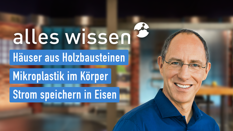 Moderator Thomas Ranft sowie die Themen bei "alles wissen" am 19.09.2024: Häuser aus Holzbausteinen, Mikroplastik im Körper, Strom speichern in Eisen