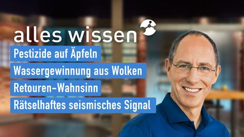 Moderator Thomas Ranft sowie die Themen bei "alles wissen" vom 31.10.2024: Pestizide auf Äpfeln, Wassergewinnung aus Wolken, Retouren-Wahnsinn, Rätselhaftes seismisches Signal.