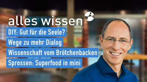 Moderator Thomas Ranft sowie die Themen bei "alles wissen" vom 21.11.2024: DIY: Gute für die Seele?, Wege zu mehr Dialog, Wissenschaft vom Brötchenbacken, Sprossen: Superfood in mini