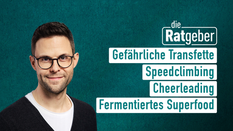 Moderator Kai Fischer mit den Themen der Sendung "Die Ratgeber" vom 27.08.2024: Gefährliche Transfette, Speedclimbing, Cheerleading, Fermentiertes Superfood