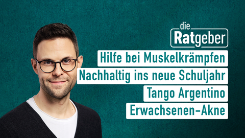 Moderator Kai Fischer mit den Themen der Sendung "Die Ratgeber" vom 28.08.2024: Hilfe bei Muskelkrämpfen, Nachhaltig ins neue Schuljahr, Tango Argentino, Erwachsenen-Akne