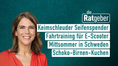 Moderatorin Anne Brüning mit den Themen der Sendung "Die Ratgeber" vom 04.09.2024: Keimschleuder Seifenspender, Fahrtraining für E-Scooter, Mittsommer in Schweden, Schoko-Birnen-Kuchen