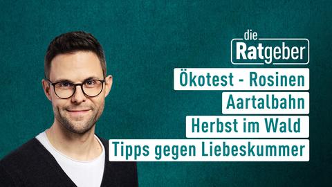 Moderator Kai Fischer sowie die Themen bei "Die Ratgeber" vom 24.10.2024: Ökotest - Rosinen, Aartalbahn, Herbst im Wald, Tipps gegen Liebeskummer 