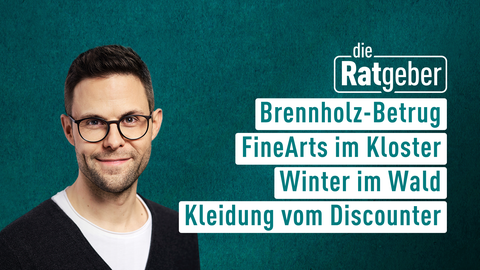 Moderator Kai Fischer sowie die Themen bei "Die Ratgeber" am 25.10.2024: Brennholz-Betrug, FineArts im Kloster, Winter im Wald, Kleidung vom Discounter