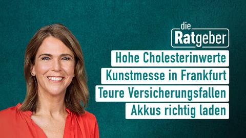 Moderatorin Anne Brüning sowie die Themen bei "Die Ratgeber" vom 31.10.2024: Hohe Cholesterinwerte, Kunstmesse in Frankfurt, Teure Versicherungsfallen, Akkus richtig laden.