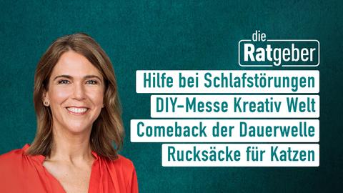 Moderatorin Anne Brüning sowie die Themen bei "Die Ratgeber" vom 01.11.2024: Hilfe bei Schlafstörungen, DIY-Messe Kreativ Welt, Comeback der Dauerwelle, Rucksäcke für Katzen.