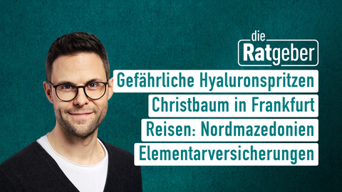 Moderator Kai Fischer sowie die Themen bei "Die Ratgeber" vom 04.11.2024: Gefährliche Hyaluronspritzen, Christbaum in Frankfurt, Reisen: Nordmazedonien, Elementarversicherungen