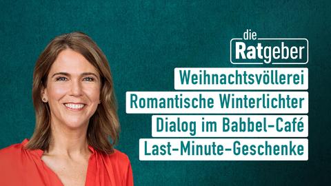 Moderatorin Anne Brüning sowie die Themen bei "Die Ratgeber" vom 23.12.2024: Weihnachtsvöllerei, Romantische Winterlichter, Dialog im Babbel-Café, Last-Minute-Geschenke.