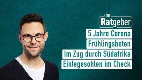 Moderator Kai Fischer sowie die Themen bei "Die Ratgeber" vom 27.01.2025: 5 Jahre Corona, Frühlingsboten, Im Zug durch Südafrika, Einlegesohlen im Check