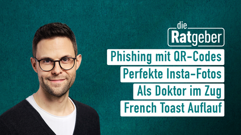 Moderator Kai Fischer sowie die Themen bei "Die Ratgeber" vom 29.01.2025: Phishing mit QR-Codes, Perfekte Insta-Fotos, Als Doktor im Zug, French Toast Auflauf