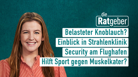 Moderatorin Jennifer Sieglar sowie die Themen bei "Die Ratgeber" vom 03.02.2025: Belasteter Konblauch?, Einblick in Strahlenklinik, Security am Flughafen, Hilft Sport gegen Muskelkater?