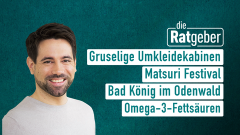 Moderator Daniel Johé sowie die Themen bei "Die Ratgeber" vom 16.08.2024: Gruselige Umkleidekabinen, Matsuri Festival, Bad König im Odenwald, Omega-3-Fettsäuren.