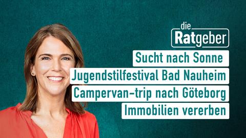 Ratgeber-Moderatorin Anne Brüning mit den Themen der Sendung vom 6.9.2024: Sucht nach Sonne, Jugendstilfestival Bad Nauheim, Campervan-trip nach Göteborg, Immobilien vererben