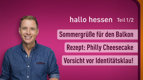Moderator Jens Kölker sowie die Themen von "hallo hessen" am 04.07.2024: Sommergrüße für den Balkon, Rezept: Philly Cheesecake, Vorsicht vor Identitätsklau!