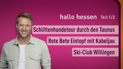 Moderator Jens Pflüger sowie die Themen bei "hallo hessen" am 24.01.2025: Schlittenhundetour durch den Taunus, Rote Bete Eintopf mit Kabeljau, Ski-Club Willingen