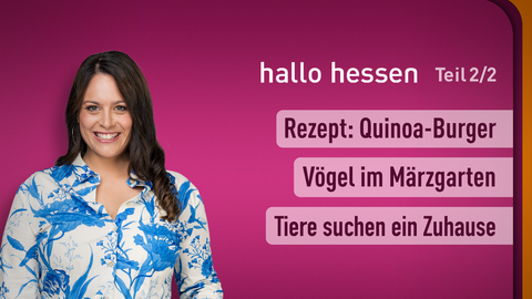 Moderatorin Leonie Koch sowie die Themen bei "hallo hessen" - Teil 2 vom 10.03.2025: Rezept: Quinoa-Burger, Vögel im Märzgarten, Tiere suchen ein Zuhause