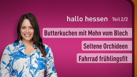 Moderatorin Leonie Koch sowie die Themen bei "hallo hessen" - Teil 2 vom 13.03.2025: Butterkuchen mit Mohn vom Blech, Seltene Orchideen, Fahrrad frühlingsfit