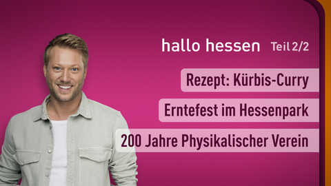 Moderator Jens Pflüger sowie die Themen bei "hallo hessen" vom 04.10.2024: Rezept: Kürbis-Curry, Erntefest im Hessenpark, 200 Jahre Physikalischer Verein