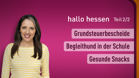 Moderatorin Selma Üsük sowie die Themen bei "hallo hessen" - Teil 2 vom 28.01.2025: Grundsteuerbescheide, Begleithund in der Schule, Gesunde Snacks