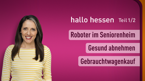 Moderatorin Selma Üsük sowie die Themen bei "hallo hessen" - Teil 1 vom 29.01.2025: Roboter im Seniorenheim, Gesund abnehmen, Gebrauchtwagenkauf