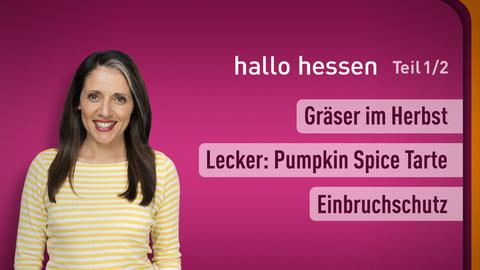 Moderator Selma Üsük sowie die Themen bei hallo hessen Teil 1 vom 24.10.2024: Gräser im Herbst, Lecker: Pumpkin Spice Tarte, Einbruchschutz.