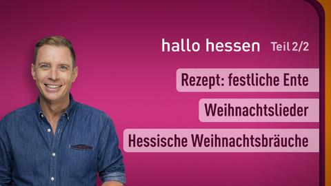 Moderator Jens Kölker sowie die Themen bei "hallo hessen" - Teil 2 vom 23.12.2024: Rezept: festliche Ente, Weihnachtslieder, Hessische Weihnachtsbräuche.