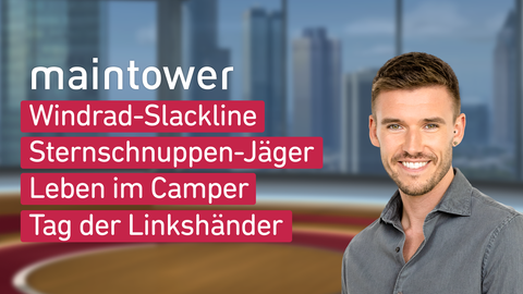 Moderator Marvin Fischer sowie die Themen bei "maintower" am 13.08.2024: Windrad-Slackline, Sternschnuppen-Jäger, Leben im Camper, Tag der Linkshänder