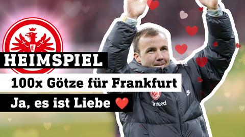 Eintracht-Profi Mario Götze (re.) jubelt den Fans zu, links das Vereinslogo und Text: Heimspiel - 100x Götze für Frankfurt, Ja es ist Liebe