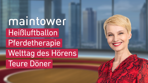 Moderatorin Susan Atwell sowie die Themen bei "maintower weekend" vom 09.03.2025: Heißluftballon, Pferdetherapie, Welttag des Hörens, Teure Döner 