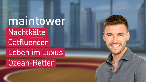 Moderator Marvin Fischer sowie die Themen von "maintower" am 27.08.2024: Nachtkälte, Catfluencer, Leben im Luxus, Ozean-Retter