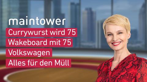 Moderatorin Susann Atwell sowie die Themen von "maintower" am 04.09.2024: Currywurst wird 75, Wakeboard mit 75, Volkswagen, Alles für den Müll