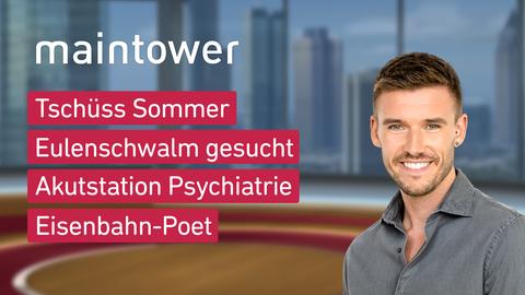 Moderator Marvin Fischer sowie die Themen von "maintower" am 09.09.2024: Tschüss Sommer, Eule gesucht, Akutstation Psychiatrie, Eisenbahn-Poet