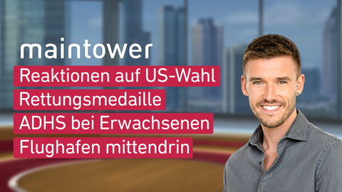 Moderator Marvin Fischer sowie die Themen bei "maintower" am 06.11.2024: Reaktionen auf US-Wahl, Rettungsmedaille, ADHS bei Erwachsenen, Flughafen mittendrin