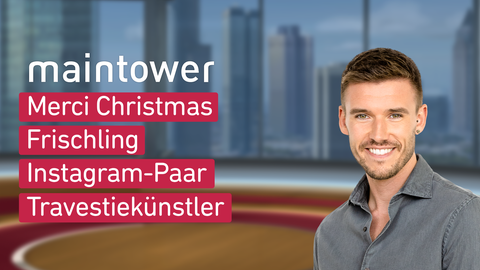 Moderator Marvin Fischer sowie die Themen bei "maintower" am 23.12.2024: Merci Christmas, Frischling, Instagram-Paar, Travestiekünstler