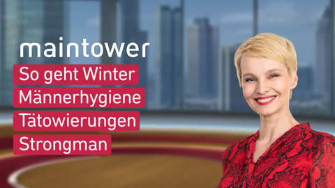 Moderatorin Susann Atwell sowie die Themen bei "maintower" vom 03.02.2025: So geht Winter, Männerhygiene, Tätowierungen, Strongman