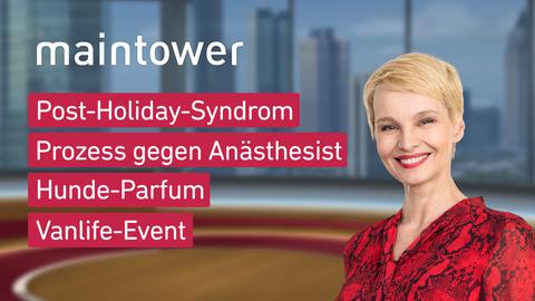 Maintower Moderatorin Susann Atwell mit den Themen der Sendung vom 19.08.2024: Post-Holiday-Syndrom, Prozess gegen Anästhesist, Hunde-Parfum, Camping-Check