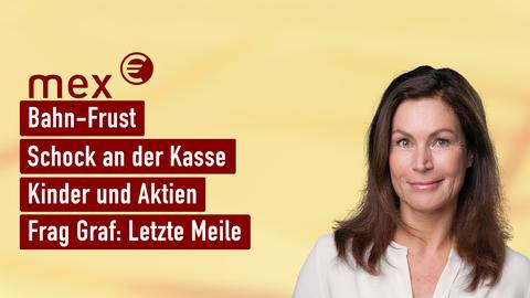 Moderatorin Claudia Schick sowie die Themen bei "mex" vom 06.11.2024: Bahn-Frust, Schock an der Kasse, Kinder und Aktien, Frag Graf: Letzte Meile.