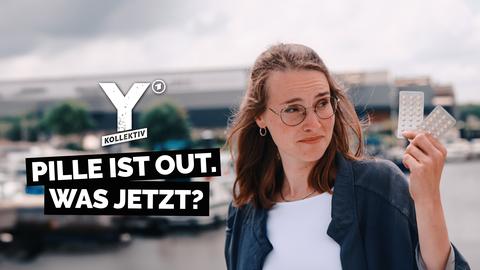 Reporterin Helena Brinkmann hält eine Pillen-Packung in der Hand. Text: Pille ist out. Was jetzt? Logo: Y-Kollektiv